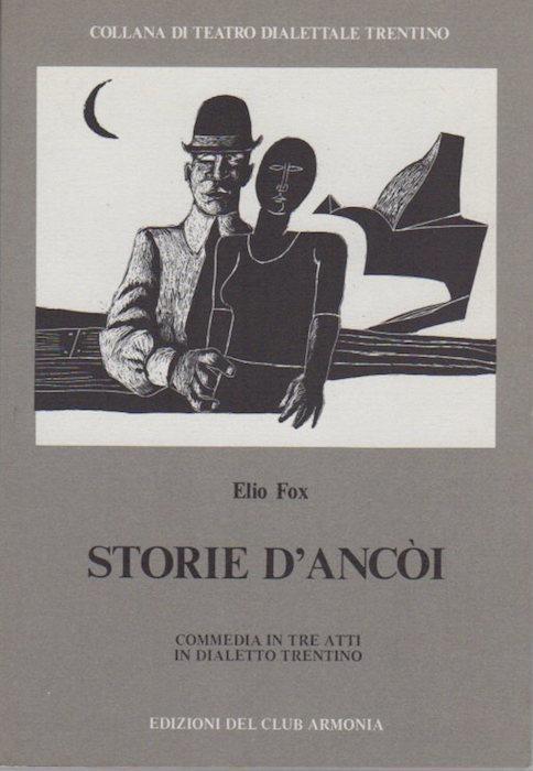 Storie d’ancoi: dramma in tre atti in dialetto trentino. Collana di teatro dialettale trentino 12 - Elio Fox - copertina