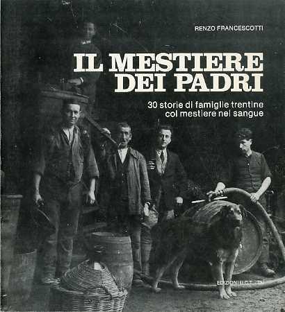 Il mestiere dei padri: 30 storie di famiglie trentine col mestiere nel sangue - Renzo Francescotti - copertina