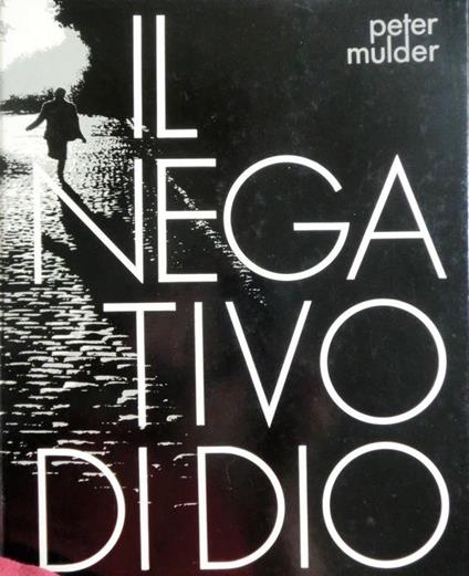 Il negativo di Dio: riflessioni di un fotografo - Peter Mulder - copertina