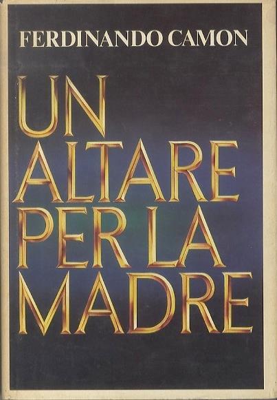 Un altare per la madre - Ferdinando Camon - copertina