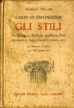 L' arte di distinguere gli stili: architettura, scultura applicata, arte decorativa: legni, metalli, tessuti, ecc. Manuale Hoepli - Alfredo Melani - copertina