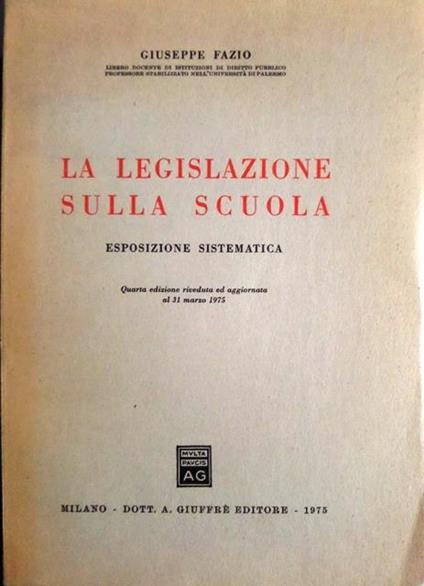 La legislazione sulla scuola: esposizione sistematica - Giuseppe Fazio - copertina