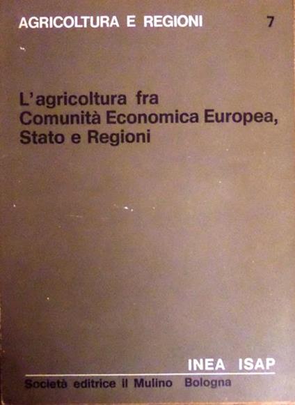 L' agricoltura fra Comunità economica europea, Stato e regioni - Luigi Condorelli,Girolamo Strozzi - copertina