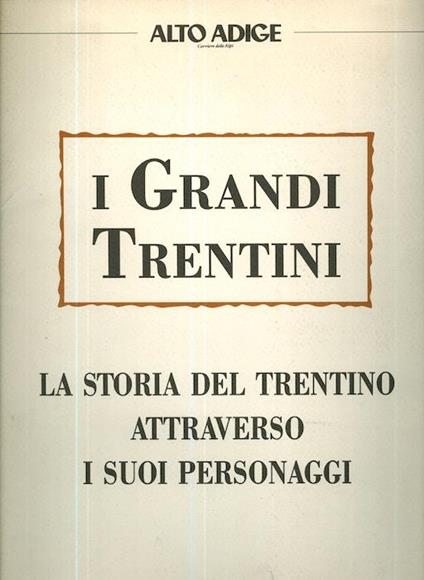 I grandi trentini: la storia del Trentino attraverso i suoi personaggi - copertina