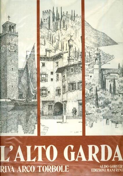 L' Alto Garda e la regione tridentina: quaranta tavole originali di R. Iras Baldessari - Iras Baldessari,Aldo Gorfer - copertina