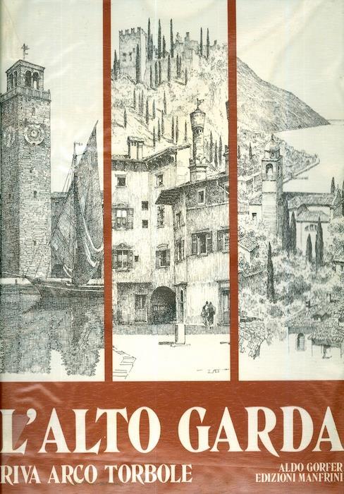 L' Alto Garda e la regione tridentina: quaranta tavole originali di R. Iras Baldessari - Iras Baldessari,Aldo Gorfer - copertina