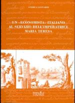 Un economista italiano al servizio dell'imperatrice Maria Teresa. L'opera di Antonio Pellegrini...