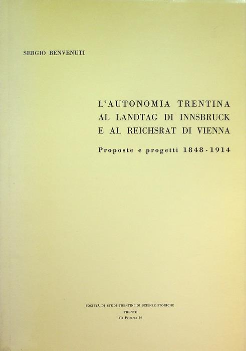 L' autonomia trentina al Landtag di Innsbruck e al Reichsrat di Vienna: proposte e progetti 1848-1914