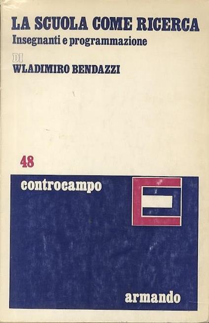 La scuola come ricerca: insegnanti e programmazione - Wladimiro Bendazzi - copertina