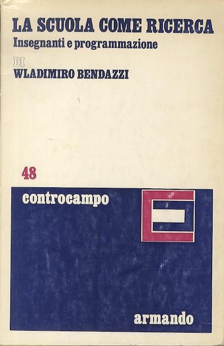 La scuola come ricerca: insegnanti e programmazione - Wladimiro Bendazzi - copertina