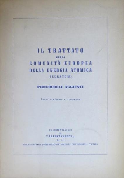 Il trattato della comunità europea della energia atomica, Euratom: protocolli aggiunti. Testi italiano e francese - copertina