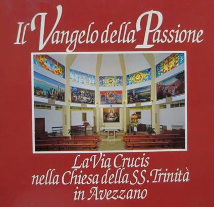 Il vangelo della passione: la via crucis nella Chiesa della SS. Trinità in Avezzano - Franco Michetti,Leonello Farinacci - copertina