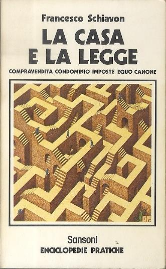 La casa e la legge: compravendita condominio imposte equocanone - Francesco Schiavon - copertina
