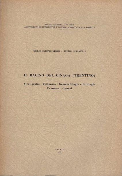 Il bacino del Cinaga (Trentino): stratigrafia, tettonica, geomorfologia e idrologia, fenomeni franosi - Giulio Antonio Venzo,Tullio Largaiolli - copertina