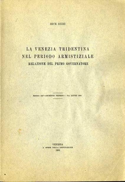 La Venezia Tridentina nel periodo armistiziale: relazione del primo governatore - Bice Rizzi - copertina