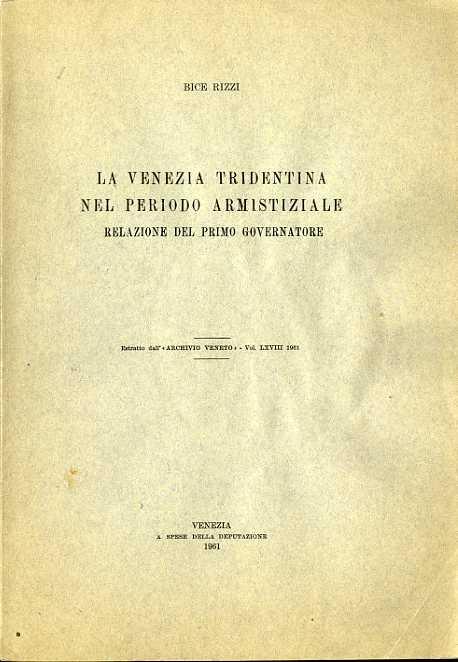 La Venezia Tridentina nel periodo armistiziale: relazione del primo governatore - Bice Rizzi - copertina