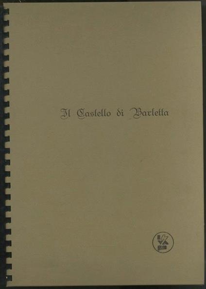 Il Castello di Barletta - Giuseppe Palmitessa,Pasquale Antonelli - copertina