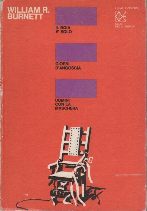 Il boia e solo - Giorni d’angoscia - Uomini con la maschera - William R. Burnett - copertina