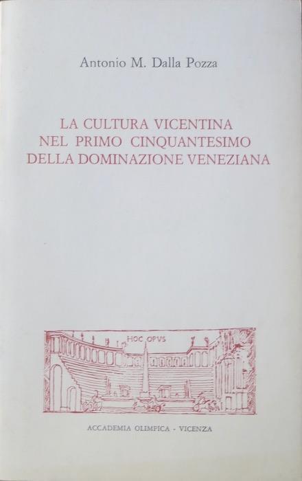 La cultura vicentina nel primo cinquantesimo della dominazione veneziana - Antonio Marco Dalla Pozza - copertina