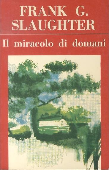 Il miracolo di domani - Frank G. Slaughter - copertina