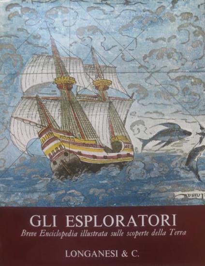 Gli esploratori: breve enciclopedia illustrata sulle scoperte della terra - Mario Monti - copertina