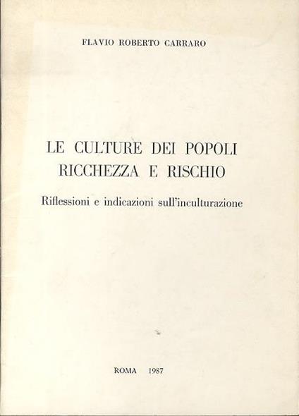 Le culture dei popoli, ricchezza e rischio: riflessioni e indicazioni sull’inculturazione - Flavio Alberto Carraro - copertina