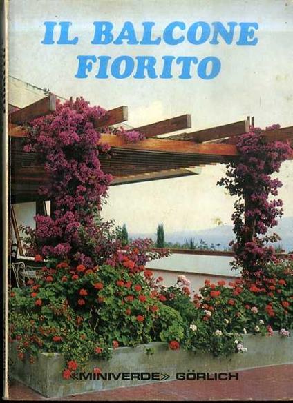 Il balcone fiorito: come coltivare con successo piante e fiori per realizzare piccoli giardini pensili su davanzali, balconi, terrazzi - Luciano Cretti - copertina