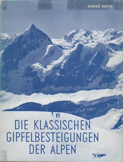 Die klassischen Gipfelbesteigungen der Alpen - André Roch - copertina