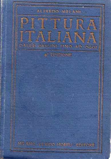 Pittura italiana antica e moderna. Manuale Hoepli. Quarta edizione riveduta e arricchita di notizie e di nuove illustrazioni (198) con un capitolo sulla pittura contemporanea. Manuali Hoepli - Alfredo Melani - copertina