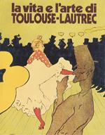 La vita e l’arte di Toulouse-Lautrec