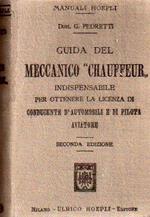 Guida del meccanico chauffeur conducente d’automobili: uniformata ai programmi di insegnamento per gli allievi delle scuole dei meccanici-conducentidi Milano, Torino, Bologna e Roma: indispensabile a coloro.... Manuale Hoepli. 2. ed. completamente rifatta. Manuali Hoepli