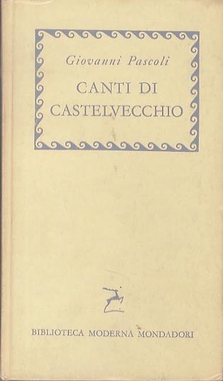 Canti di Castelvecchio: (1903-1912). 2. ed. Biblioteca moderna Mondadori 336 - Giovanni Pascoli - copertina