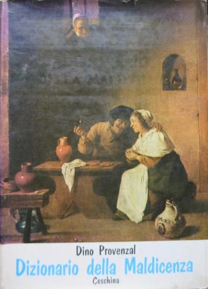Dizionario della maldicenza: epigrammi, scherzi, frecciate riferentisi a Italiani dell’8-900. 2. ed. accresciuta - Dino Provenzal - copertina