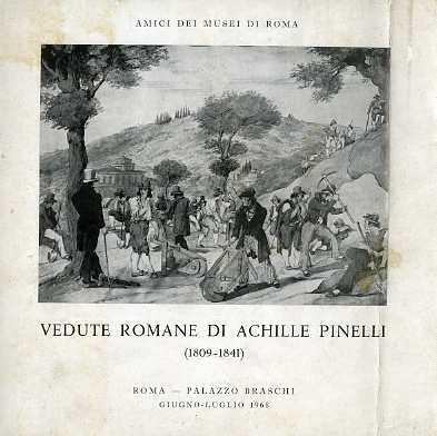 Vedute romane di Achille Pinelli: 1809-1841: Roma, Palazzo Braschi, giugno-luglio 1968. II ed - Achille Pinelli - copertina