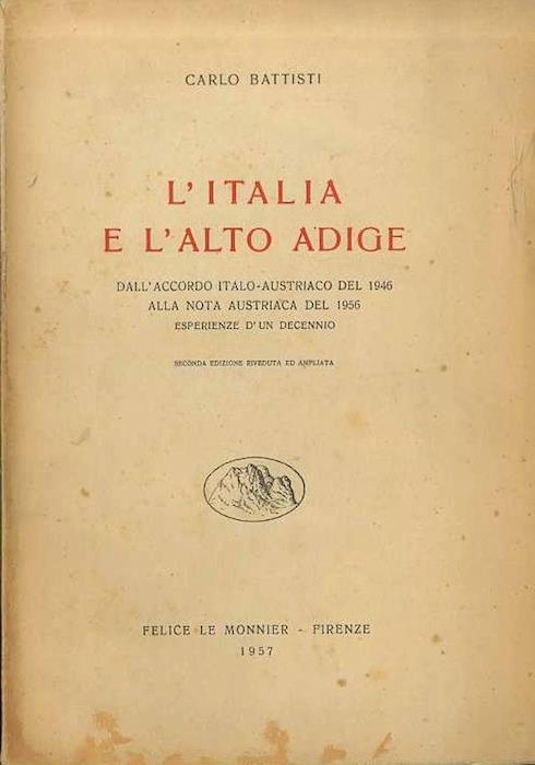 L' Italia e l’Alto Adige: dall’accordo italo-austriaco del 1946 alla nota austriaca del 1956: esperienze d’un decennio - Carlo Battisti - copertina