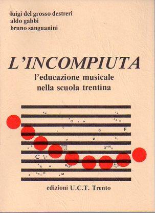L' incompiuta: l’educazione musicale nella scuola trentina - Luigi Del Grosso Destreri - copertina