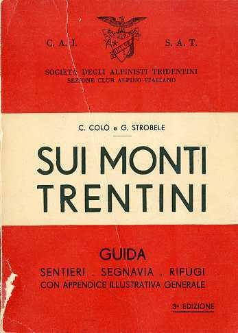 Sui monti trentini: guida sentieri-segnavia-rifugi: con appendice illustrativa generale. III edizione - Carlo Colò,Giovanni Strobele - copertina