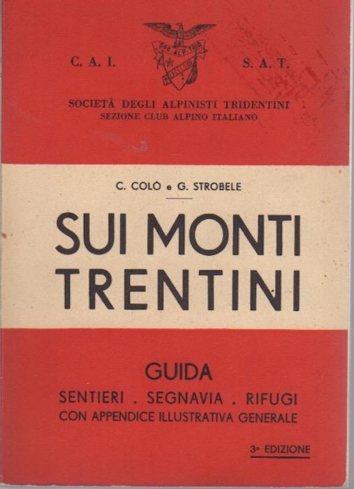 Sui monti trentini: guida sentieri-segnavia-rifugi: con appendice illustrativa generale. III edizione