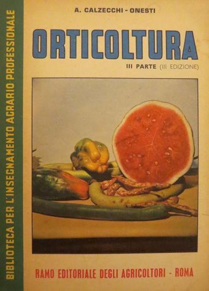Orticoltura moderna: Parte III. III edizione - Antonio Calzecchi Onesti - copertina