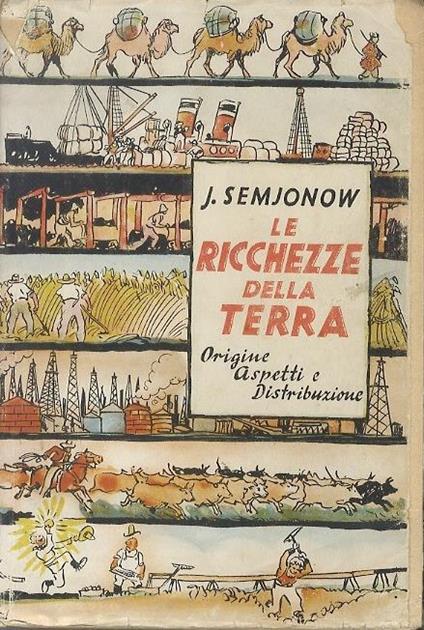 Le ricchezze della terra: origine, aspetti e distribuzione - Jurij Nikolaevic Semenov - copertina