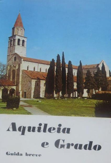 Aquileia e Grado: guida breve. 13. ed. riveduta - Giovanni Brusin - copertina