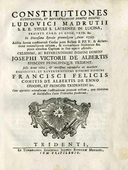 Constitutiones illustrissimi, et reverendissimi domini domini Ludovici Madrutii S.R.E. tituli S. Laurentii in Lucina, presbyt. Card. et episc. Trid. &c.: in dioecesana synodo promulgatæ anno 1593: addita forma constituendi census juxta bullam B. PII V. & declaratione nonnullorum casuum, & contractuu - copertina