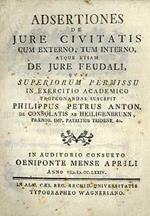 Adsertiones de jure civitatis cum externo, tum interno atque etiam de jure feudali quas Superiorum permissu in exercitio academico propugnandas suscepit Philippus Petrus Anton. de Consolatis ab Heiligenbrunn... Oeniponte mense Aprili anno M.D.CC.LXXIV
