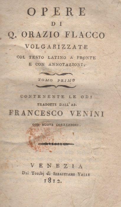 Opere di Q. Orazio Flacco volgarizzate col testo latino a fronte e con annotazioni. 1: Tomo primo, contenente le odi tradotte dall’ab. Francesco Venini con nuove correzioni 2: Tomo secondo contenente le satire, l’epistole e l’arte poetica tradotte da Francesco Soave. Con una nuova riordinazione del - Q. Flacco Orazio - copertina