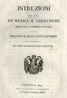 Istruzioni per uso de’ medici e chirurghi incaricati di pubblico servizio negli imperiali e reali stati austriaci riguardanti le visite giudiziali dei cadaveri - copertina