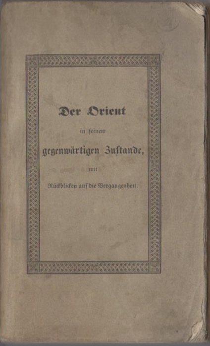 Der Orient in seinem gegenwärtigen Zustande mit Rückblicken auf die Vergangenheit dargestellt in einer Reise über Konstantinopel, Kleinasien, Syrien und Palästina - copertina