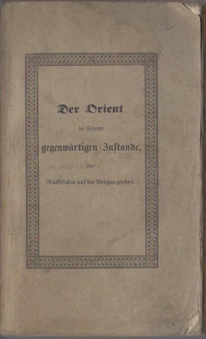 Der Orient in seinem gegenwärtigen Zustande mit Rückblicken auf die Vergangenheit dargestellt in einer Reise über Konstantinopel, Kleinasien, Syrien und Palästina - copertina
