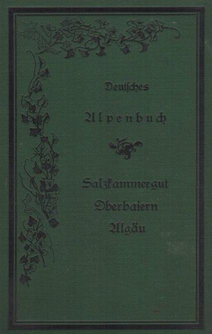 Deutsches Alpenbuch: Salzkammergut, Oberbaiern und Algäu mit 84 Holzschniten von A. Clotz und Klitzsch & Rochsitzer nach Originalzeichnungen von Theodor Blaetterbauer und G. Sundblad - Heinrich Noé - copertina
