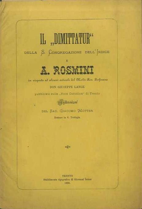 Il Dimittatur della S. Congregazione dell’Indice e A. Rosmini in risposta ad alcuni articoli del Molto Rev. Professore Don Giuseppe Lange pubblicati sulla Voce Cattolica di Trento: riflessioni - Giacomo Motter - copertina