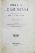 Octo dies exercitiorum spiritualium ex textu et juxta methodum sancti patris Ignatii et duo tridua: ad pium usum sacerdotum ac religiosorum